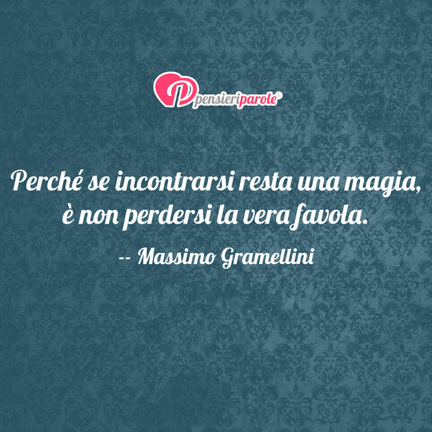 Immagine Con Frase Amore Di Massimo Gramellini Perche Se Incontrarsi Resta Una Magia E Non