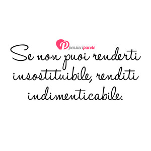 Immagine con frase di Anonimo - Se non puoi renderti insostituibile, renditi...