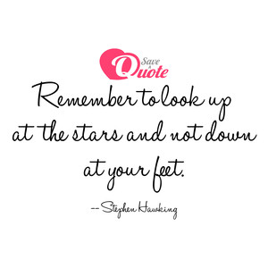 Image with quote by Stephen Hawking - Remember to look up at the stars and not down...