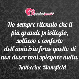 Immagine con frase di Katherine Mansfield - Ho sempre ritenuto che il pi grande privilegio...
