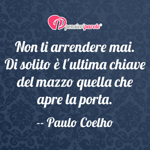 Immagine con frase di Paulo Coelho - Non ti arrendere mai. Di solito  l'ultima...
