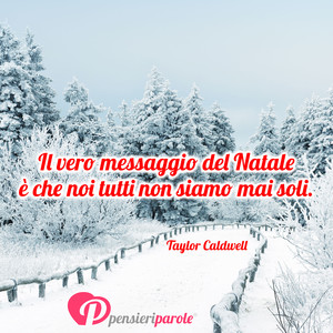 Immagine con frase di Taylor Caldwell - Il vero messaggio del Natale  che noi tutti...