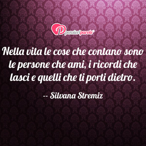 Immagine con frase di Silvana Stremiz - Nella vita le cose che contano sono le persone...
