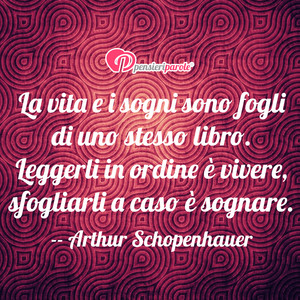 Immagine con frase di Arthur Schopenhauer - La vita e i sogni sono fogli di uno stesso...