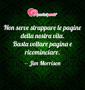 Immagine con frase di Jim Morrison (James Douglas Morrison) - Non serve strappare le pagine della nostra vita...