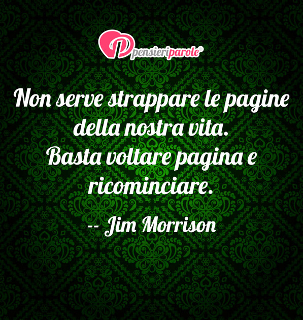 Immagine con frase vita di Jim Morrison (James Douglas Morrison) Non serve strappare le pagine Immagine con frase vita di Jim Morrison (James Douglas Morrison) Non serve strappare le pagine