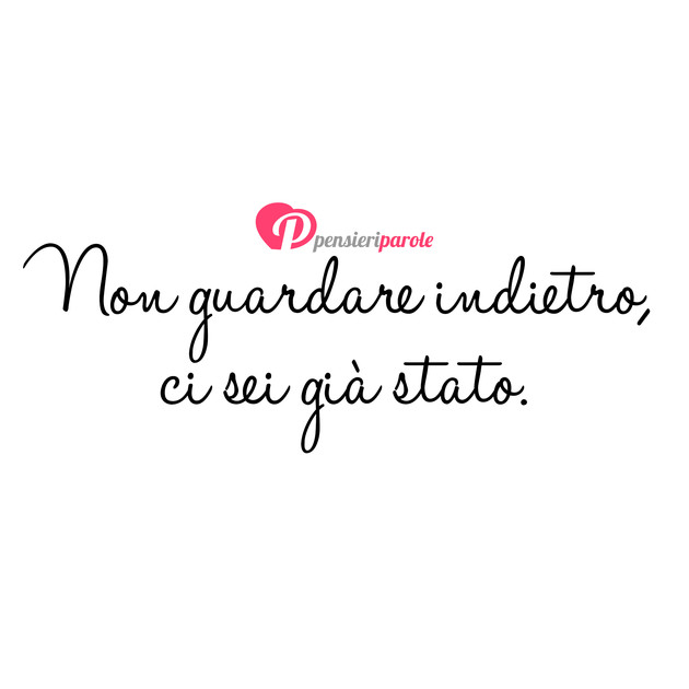 Immagine con frase saggezza - Non guardare indietro, ci sei gi stato.