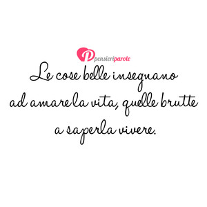 Immagine con frase di Tony Innocenzi - Le cose belle ti insegnano ad amare la vita...