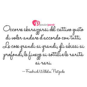 Immagine con frase di Friedrich Wilhelm Nietzsche - Occorre sbarazzarsi del cattivo gusto di voler...