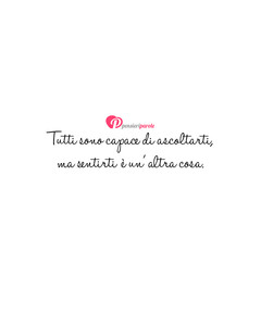 Immagine con frase di Anonimo - Tutti sono capace di ascoltarti, ma sentirti ...