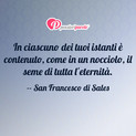 Immagine con frase saggezza di San Francesco di Sales - In ciascuno dei tuoi istanti  contenuto, come...