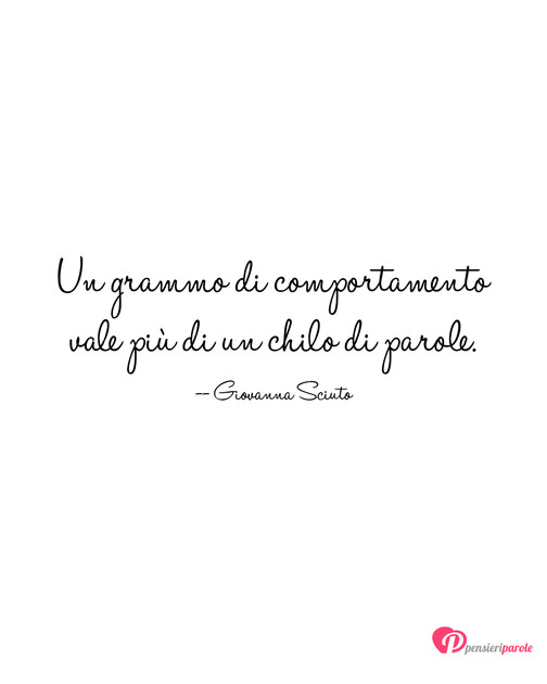 Immagine con frase anima di Giovanna Sciuto - Un grammo di comportamento vale pi di un...