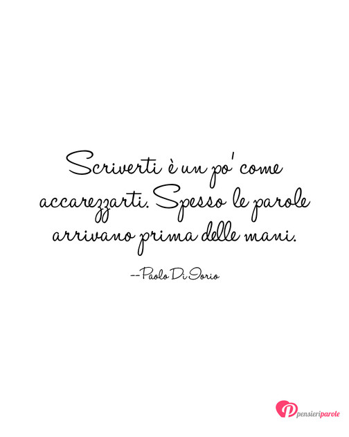 Immagine con frase frasi belle di Paolo Di Iorio - Scriverti  un po' come accarezzarti. Spesso...