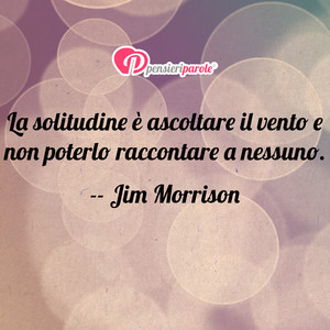 Immagine con frase di Jim Morrison (James Douglas Morrison) - La solitudine  ascoltare il vento e non...