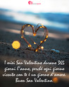 Immagine con augurio San Valentino - I miei San Valentino durano 365 giorni l'anno...