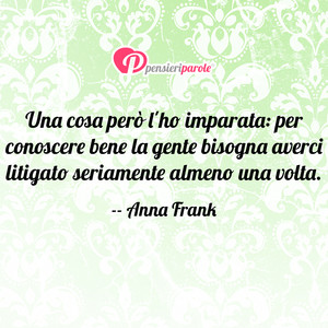 Immagine con frase di Anna Frank - Una cosa per l'ho imparata: per conoscere...