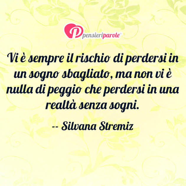 Immagine Con Frase Sogno Di Silvana Stremiz Vi E Sempre Il Rischio Di Perdersi In Un