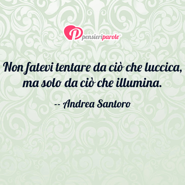 Immagine con frase saggezza di Andrea Santoro - Non fatevi tentare da ci che luccica, ma solo...