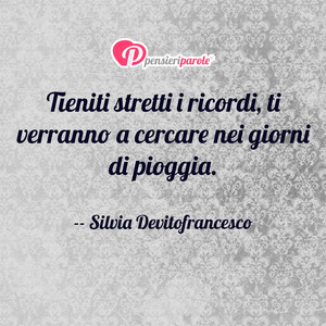 Immagine con frase di Silvia Devitofrancesco - Tieniti stretti i ricordi, ti verranno a...