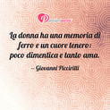 Immagine con frase amore di Giovanni Piccirilli - La donna ha una memoria di ferro e un cuore...