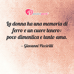 Immagine con frase di Giovanni Piccirilli - La donna ha una memoria di ferro e un cuore...