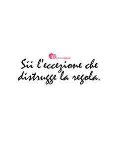 Immagine con frase di Anonimo - Sii l'eccezione che distrugge la regola.