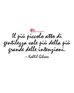 Immagine con frase di Kahlil Gibran (Gibran Khalil Gibran) - Il pi piccolo atto di gentilezza vale pi...