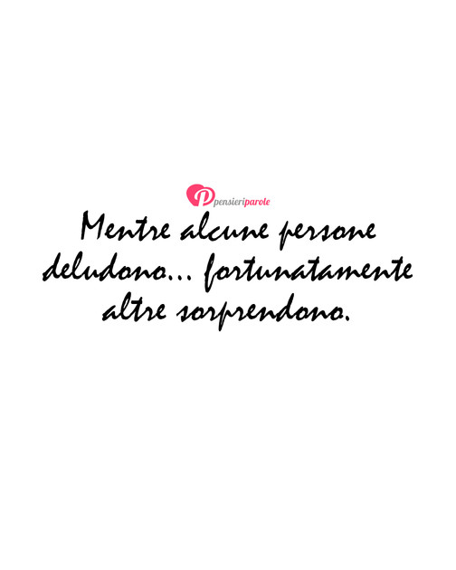 Immagine con frase persone - Mentre alcune persone deludono...