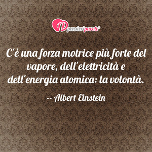 Immagine con frase di Albert Einstein - C' una forza motrice pi forte del vapore...