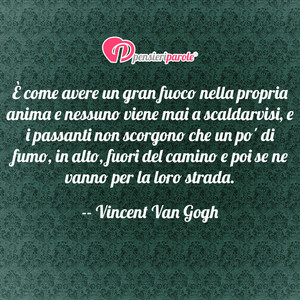 Immagine con frase di Vincent Van Gogh -  come avere un gran fuoco nella propria anima...