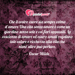 Immagine con frase di Oscar Wilde - Che il vostro cuore sia sempre colmo d'amore...