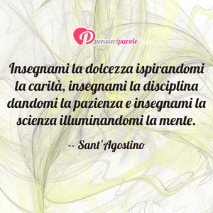 Immagine con frase di Sant'Agostino - Insegnami la dolcezza ispirandomi la carit...