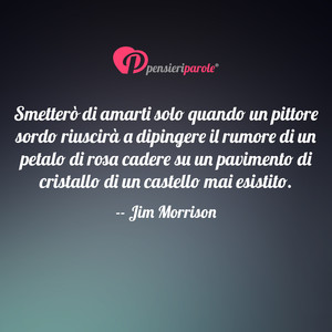 Immagine con frase di Jim Morrison (James Douglas Morrison) - Smetter di amarti solo quando un pittore...