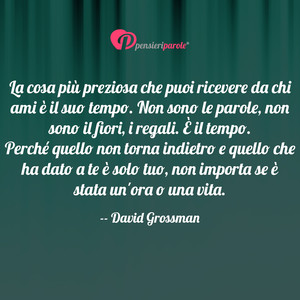 Immagine con frase di David Grossman - La cosa pi preziosa che puoi ricevere da chi...