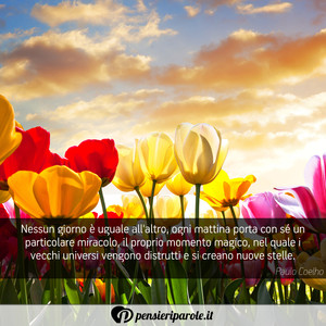 Immagine con frase di Paulo Coelho - Nessun giorno  uguale all'altro, ogni mattina...