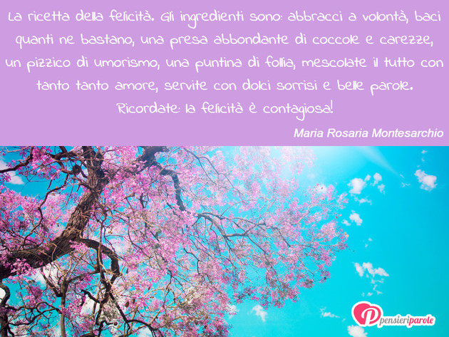Immagine con frase felicit di Maria Rosaria Montesarchio - La ricetta della felicit. Gli ingredienti sono...