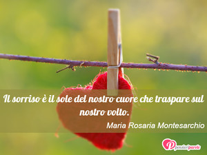 Immagine con frase di Maria Rosaria Montesarchio - Il sorriso  il sole del nostro cuore che...