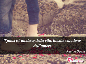 Immagine con frase di Rachid Ouala - L'amore  un dono della vita, la vita  un...