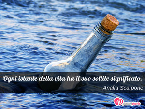 Immagine con frase di Anala Scarpone - Ogni istante della vita ha il suo sottile...