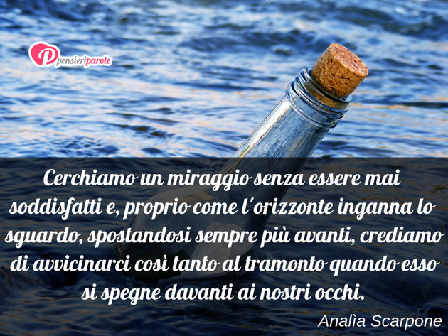 Immagine con frase natura di Anala Scarpone - Cerchiamo un miraggio senza essere mai...
