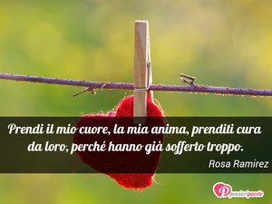 Immagine con frase di Rosa Ramirez - Prendi il mio cuore, la mia anima, prenditi...