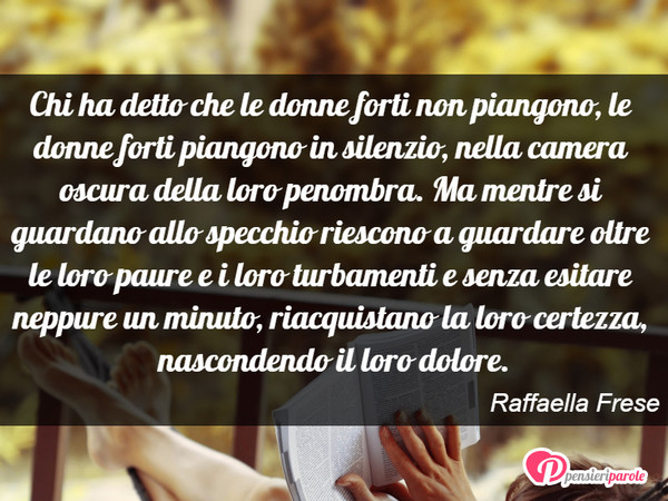 Chi Ha Detto Che Le Donne Forti Raffaella Frese Pensieriparole