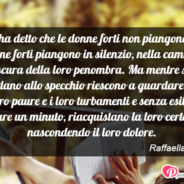 Immagine Con Frase Donna Di Raffaella Frese Chi Ha Detto Che Le Donne Forti Non Piangono