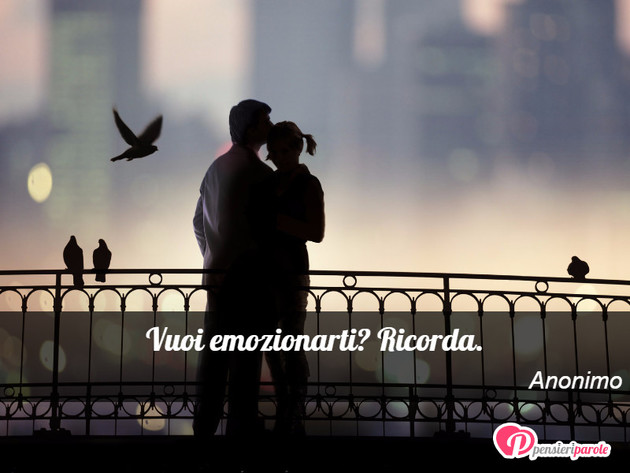 Immagine con frase felicit - Vuoi emozionarti? Ricorda.