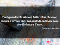 Immagine con frase stati d'animo di Giancarlo Iandolo - Puoi guardare la vita con tutti i colori che...