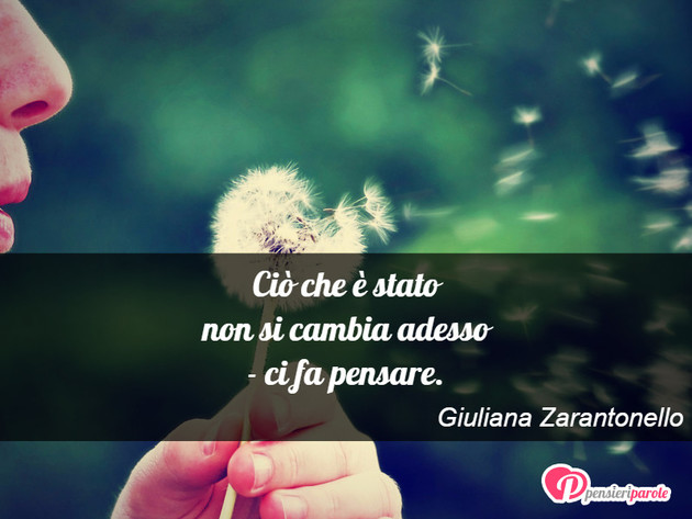 Immagine con poesia haiku di Giuliana Zarantonello - Ci che  stato non si cambia adesso - ci fa...