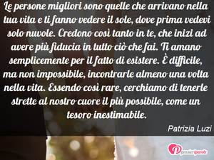 Immagine con frase di Patrizia Luzi - Le persone migliori sono quelle che arrivano...