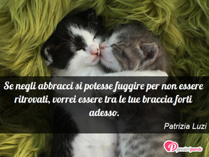 Immagine con frase di Patrizia Luzi - Se negli abbracci si potesse fuggire per non...