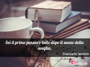 Immagine con frase di Giancarlo Iandolo - Sei il primo pensiero bello dopo il suono...
