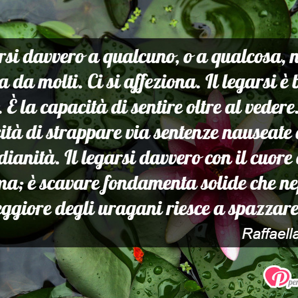 Immagine Con Frase Amore Di Raffaella Frese Legarsi Davvero A Qualcuno O A Qualcosa Non